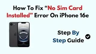 How to Fix &ldquo;No SIM Card Installed&rdquo; Error on iPhone 16e &ndash; SIM, Network & iOS Troubleshooting Guide