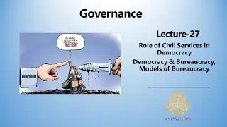 Governance - Role of Civil Services in Democracy {Part-6} - Democracy & Bureaucracy, Models