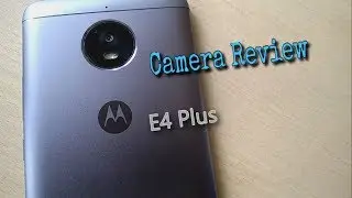 Moto E4 Plus Camera Review