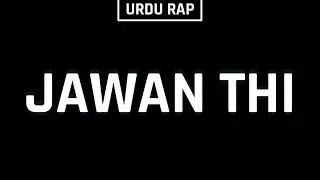 Jawan Thi - Reality Based Rap | Urdu Rap Songs - Lyrical Video (IM Production) | 2019