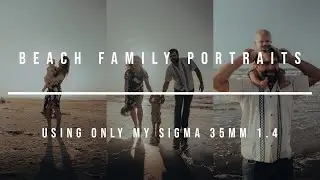 Beach Family Portraits Using Only My Sigma 35mm 1.4