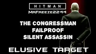 HITMAN | Elusive Target #2 | The Congressman | Failproof Silent Assassin
