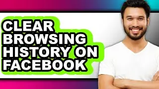 How to Clear Browsing History on Facebook (full Guide)