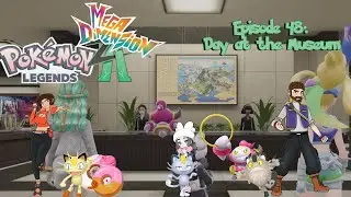 Episode 48: Day at the Museum // Pokemon Legends Z-A