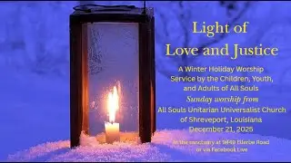 Light of Love and Justice:&nbsp; A Winter Holiday Worship Service (21 December 2025 Worship)