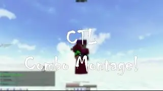 CTL Combo Montage! (R.I.P. CTL)