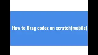 How To Drag Codes On Scratch(mobile)
