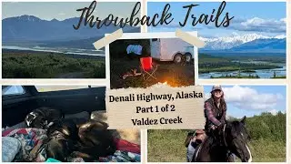 &ldquo;Throwback Trails&rdquo; - Episode 7 Denali Highway Ride / Part 1 - Valdez Creek