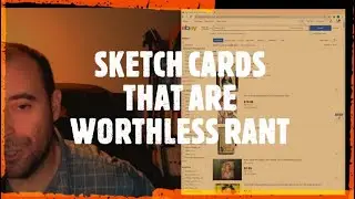 WORTHLESS SKETCH CARDS RANT