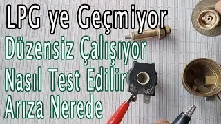 LPG geçmiyor, Düzensiz çalışıyor, Nasıl Test Edilir, Arıza ne olabilir