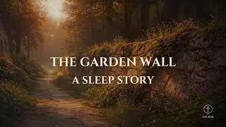 Garden Wall - A Gentle Christian Sleep Story | Sacrae