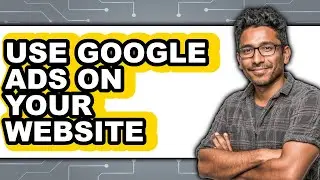 How to Use Google Ads on Your Website (updated)