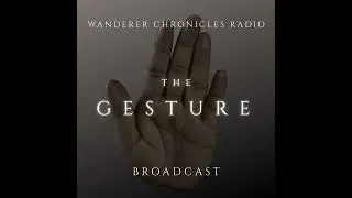 THE GESTURE - BROADCAST | Sci-Fi Audio Podcast | WANDERER CHRONICLES RADIO