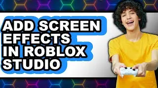 How to Add Screen Effects in Roblox Studio (updated)
