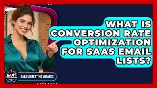 What Is Conversion Rate Optimization For SaaS Email Lists? - Saas Marketing Wizards