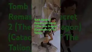 Tomb Raider 2 Remastered Secret 2 (The Jade Dragon) (Catacombs Of The Talion).