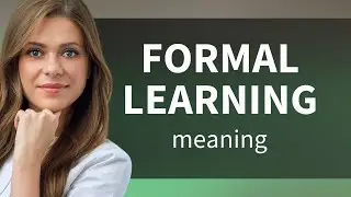 Understanding Formal Learning: A Guide for English Language Learners