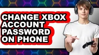 How to Change Xbox Account Password on Phone (easy Method)
