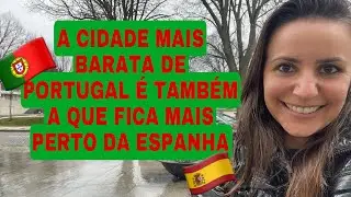 🔝CIDADE MAIS BARATA DE PORTUGAL 🇵🇹2022 | TAMB&Eacute;M &Eacute; A QUE FICA MAIS PERTO DA ESPANHA