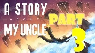 A Story About My Uncle | Gameplay PART 3 - Chasms
