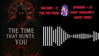 THE PATTERN: EP 37 &ndash; They Shouldn&rsquo;t Have Tried | THE TIME THAT HUNTS YOU | Audiobook.