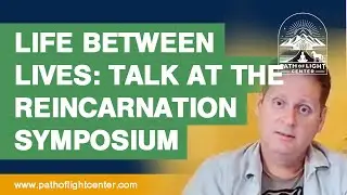 Life between Lives Regression talk at the Reincarnation Symposium