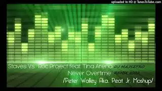 STAVES VS. ROC PROJECT FEAT. TINA ARENA - NEVER OVERTIME DJ MAJSZTRO REMIX BOOTLEG 2022