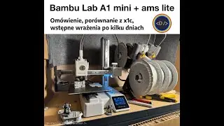 Bambu Lab A1 mini + ams lite, om&oacute;wienie, por&oacute;wnanie, wrażenia po kilku godiznach druku