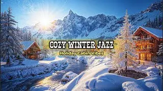 Snowy Mountain Cabin Jazz ❄️ Cozy Holiday Background Music for Work, Study & Relax
