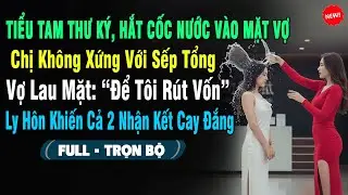 💖 Tiểu Tam Cậy Là Thư Ký, Hắt Cốc Nước Vào Mặt Vợ: 