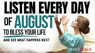 PRAY THIS Powerful August Prayer for Blessings And Breakthrough (Say This Every Day)