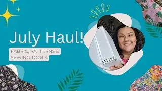 What's NEW in my sewing room | July Fabric & Sewing Pattern Haul 
