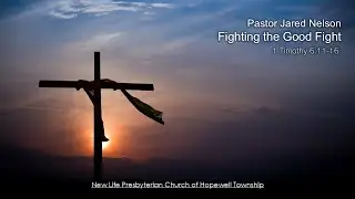 11/10/24 - Pastor Jared Nelson: Fighting the Good Fight