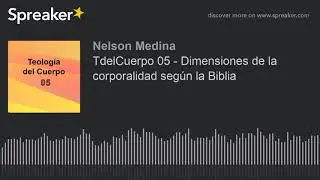 TdelCuerpo 05 - Dimensiones de la corporalidad según la Biblia