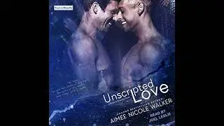 Unscripted Love by Aimee Nicole Walker | Full Audiobook
