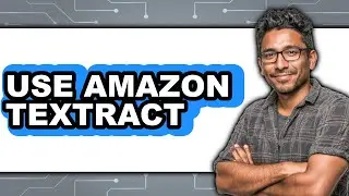 How to Use Amazon Textract 2025 - Full Guide