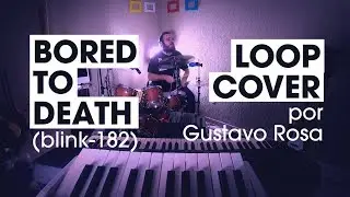 BORED TO DEATH (BLINK-182) | GUSTAVO ROSA LOOP COVER