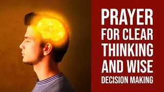 Prayer for Clear Thinking | Wise Decision Making