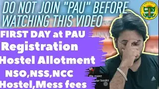 FIRST DAY AT PAU|REGISTRATION|HOSTEL ALLOTMENT|NSO,NSS,NCC|HOSTEL FEES