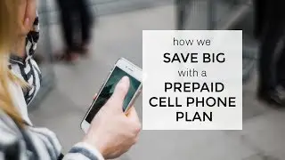How We Save BIG with a Prepaid Cell Phone Plan