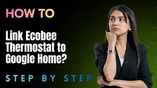 How to Link Ecobee Thermostat to Google Home? - Full Guide