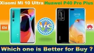 Huawei P40 Pro Vs  PlusXiaomi Mi 10 Ultra