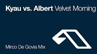 Kyau vs. Albert - Velvet Morning (Mirco De Govia Mix)