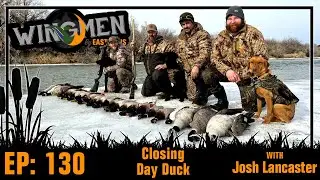Closing Day Duck Hunt with Josh Lancaster | Wingmen Podcast #130