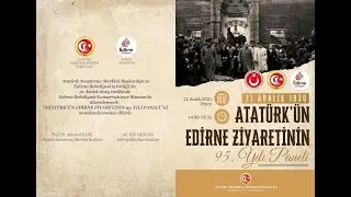 Atatürk’ün Edirne Ziyaretinin 95. Yılı Paneli