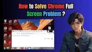 Google Chrome Ke Full Screen Problem Kaise Solve Kare | How to Solve Full Screen Problem in Chrome