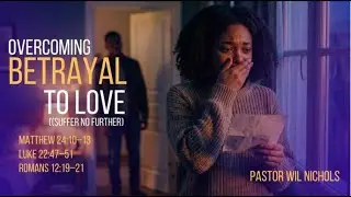 Overcoming Betrayal To Love (Suffer No Further) 1-11-26 (10:35am)