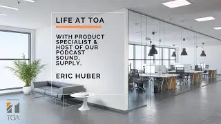 Life At TOA: Episode 2 with Eric Huber