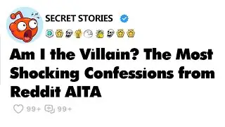 Am I the Villain? The Most Shocking Confessions from Reddit AITA