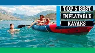 Inflatable Kayak: 5 Best Inflatable Kayaks in 2025 || You Can Buy
